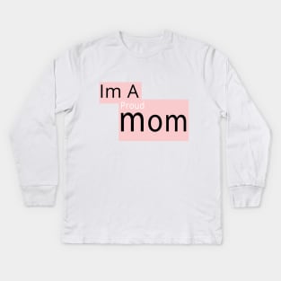 I'm a Proud Mom Kids Long Sleeve T-Shirt